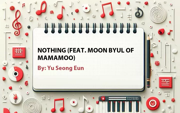 Lirik lagu: Nothing (Feat. Moon Byul of Mamamoo) oleh Yu Seong Eun :: Cari Lirik Lagu di WowKeren.com ?