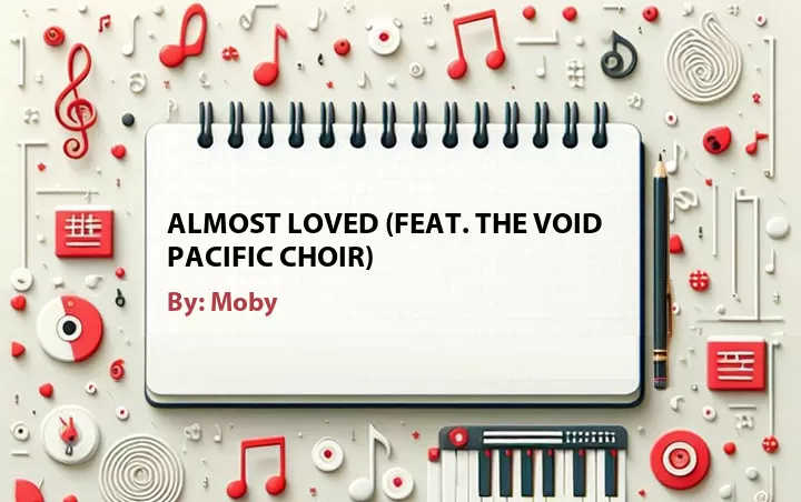 Lirik lagu: Almost Loved (Feat. The Void Pacific Choir) oleh Moby :: Cari Lirik Lagu di WowKeren.com ?