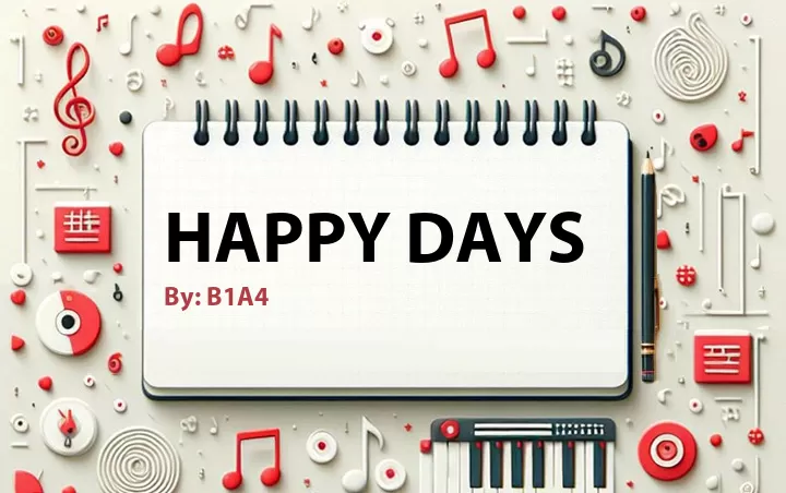 Lirik lagu: Happy Days oleh B1A4 :: Cari Lirik Lagu di WowKeren.com ?