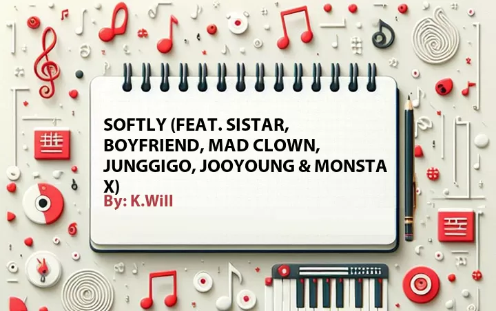 Lirik lagu: Softly (Feat. Sistar, Boyfriend, Mad Clown, JungGiGo, Jooyoung & Monsta X) oleh K.Will :: Cari Lirik Lagu di WowKeren.com ?