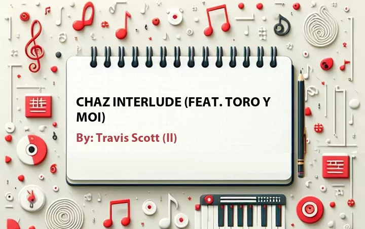 Lirik lagu: Chaz Interlude (Feat. Toro Y Moi) oleh Travis Scott (II) :: Cari Lirik Lagu di WowKeren.com ?
