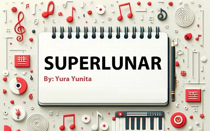 Lirik lagu: Superlunar oleh Yura Yunita :: Cari Lirik Lagu di WowKeren.com ?