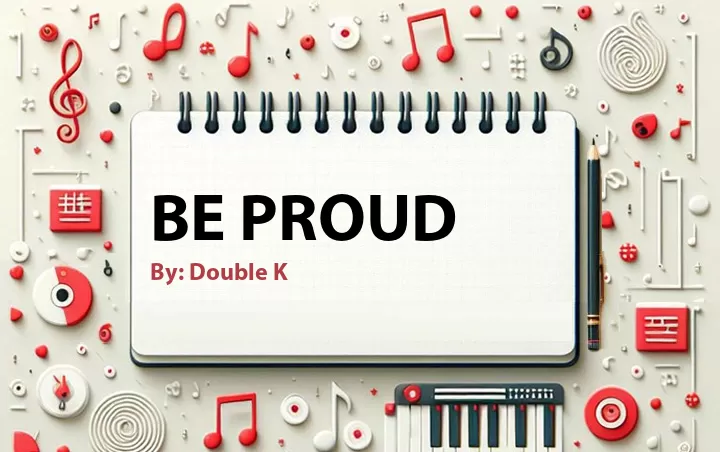 Lirik lagu: Be Proud oleh Double K :: Cari Lirik Lagu di WowKeren.com ?