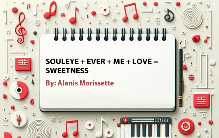 Lirik lagu: Souleye + Ever + Me + Love = Sweetness oleh Alanis Morissette :: Cari Lirik Lagu di WowKeren.com ?