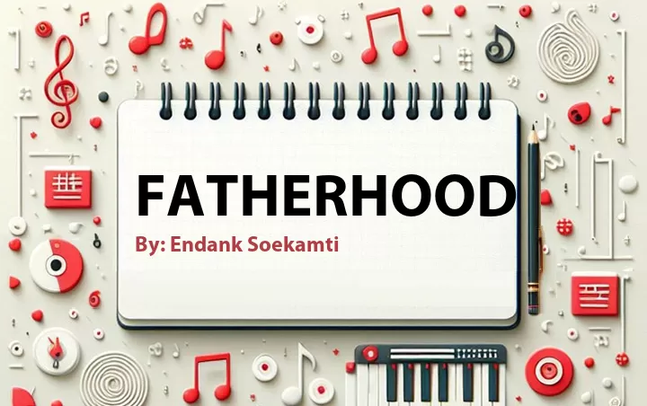 Lirik lagu: Fatherhood oleh Endank Soekamti :: Cari Lirik Lagu di WowKeren.com ?