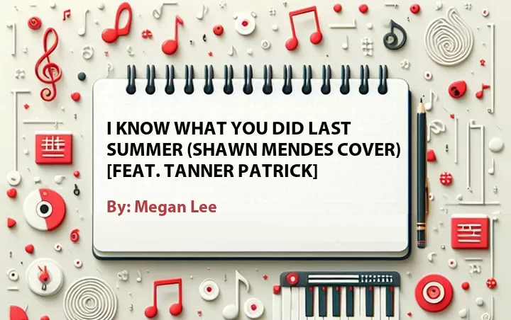 Lirik lagu: I Know What You Did Last Summer (Shawn Mendes Cover) [Feat. Tanner Patrick] oleh Megan Lee :: Cari Lirik Lagu di WowKeren.com ?