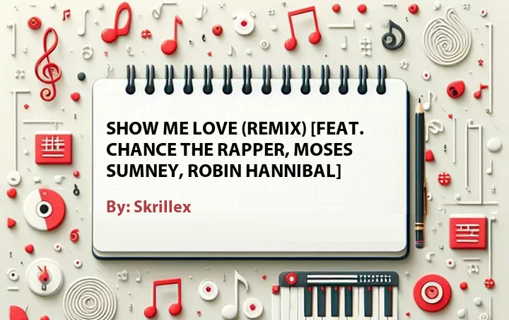 Lirik lagu: Show Me Love (Remix) [Feat. Chance The Rapper, Moses Sumney, Robin Hannibal] oleh Skrillex :: Cari Lirik Lagu di WowKeren.com ?