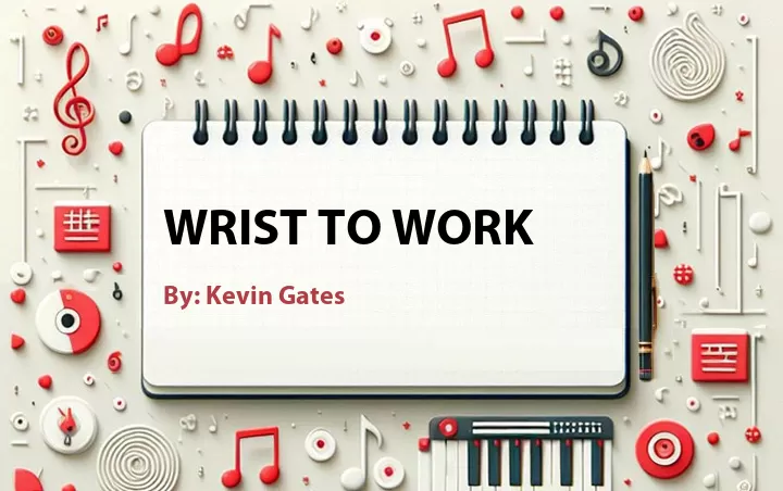 Lirik lagu: Wrist to Work oleh Kevin Gates :: Cari Lirik Lagu di WowKeren.com ?