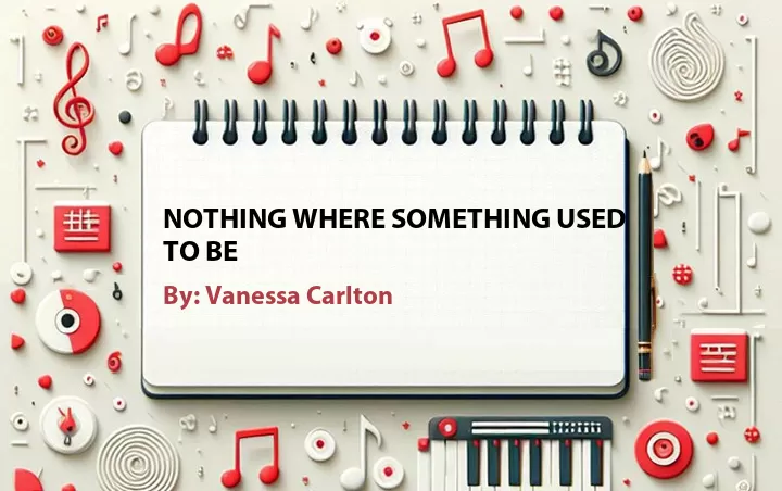 Lirik lagu: Nothing Where Something Used to Be oleh Vanessa Carlton :: Cari Lirik Lagu di WowKeren.com ?