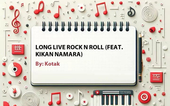 Lirik lagu: Long Live Rock N Roll (Feat. Kikan Namara) oleh Kotak :: Cari Lirik Lagu di WowKeren.com ?