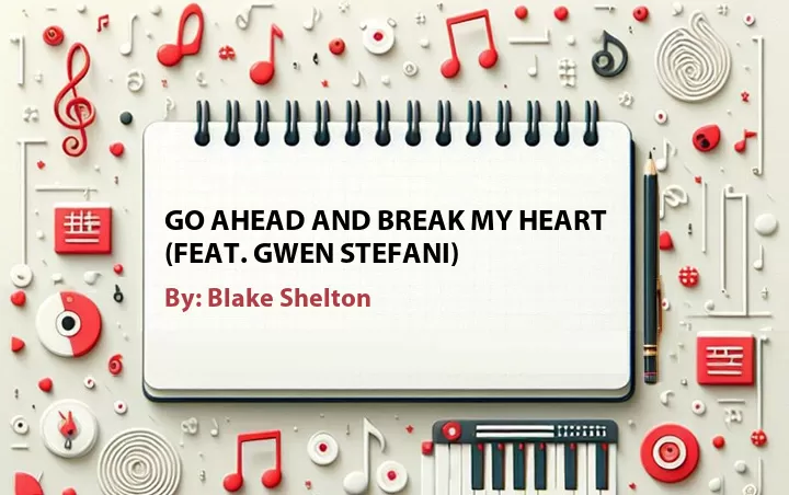 Lirik lagu: Go Ahead and Break My Heart (Feat. Gwen Stefani) oleh Blake Shelton :: Cari Lirik Lagu di WowKeren.com ?
