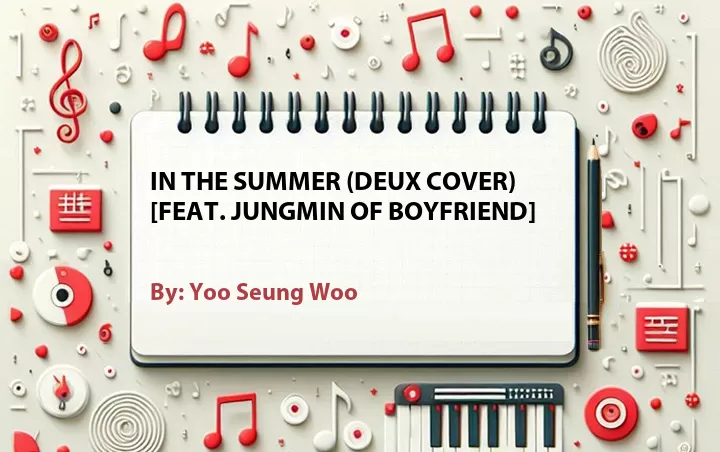 Lirik lagu: In the Summer (Deux Cover) [Feat. Jungmin of Boyfriend] oleh Yoo Seung Woo :: Cari Lirik Lagu di WowKeren.com ?
