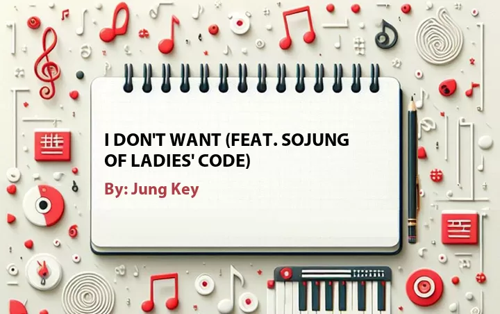Lirik lagu: I Don't Want (Feat. Sojung of Ladies' Code) oleh Jung Key :: Cari Lirik Lagu di WowKeren.com ?