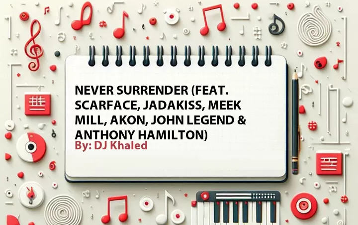 Lirik lagu: Never Surrender (Feat. Scarface, Jadakiss, Meek Mill, Akon, John Legend & Anthony Hamilton) oleh DJ Khaled :: Cari Lirik Lagu di WowKeren.com ?