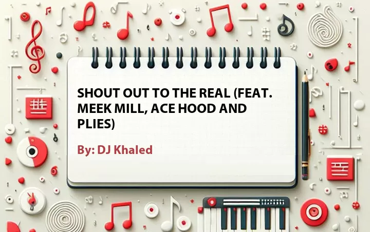 Lirik lagu: Shout Out to the Real (Feat. Meek Mill, Ace Hood and Plies) oleh DJ Khaled :: Cari Lirik Lagu di WowKeren.com ?