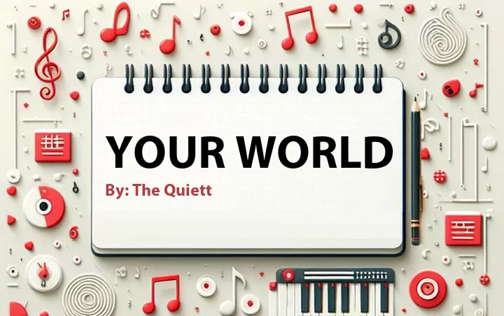 Lirik lagu: Your World oleh The Quiett :: Cari Lirik Lagu di WowKeren.com ?