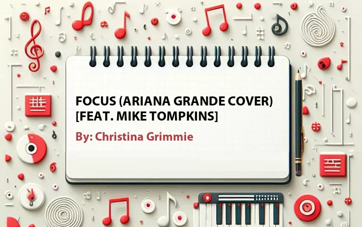 Lirik lagu: Focus (Ariana Grande Cover) [Feat. Mike Tompkins] oleh Christina Grimmie :: Cari Lirik Lagu di WowKeren.com ?
