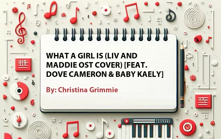 Lirik lagu: What a Girl Is (Liv and Maddie OST Cover) [Feat. Dove Cameron & Baby Kaely] oleh Christina Grimmie :: Cari Lirik Lagu di WowKeren.com ?