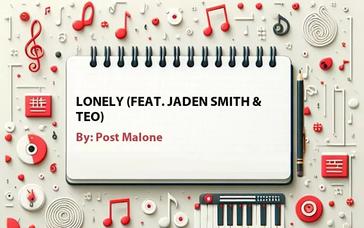Lirik lagu: Lonely (Feat. Jaden Smith & Teo) oleh Post Malone :: Cari Lirik Lagu di WowKeren.com ?