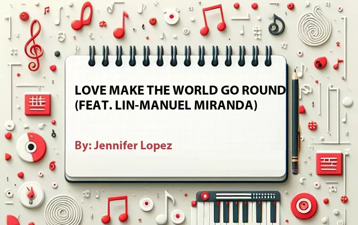 Lirik lagu: Love Make the World Go Round (Feat. Lin-Manuel Miranda) oleh Jennifer Lopez :: Cari Lirik Lagu di WowKeren.com ?