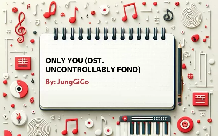 Lirik lagu: Only You (OST. Uncontrollably Fond) oleh JungGiGo :: Cari Lirik Lagu di WowKeren.com ?