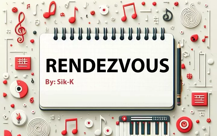 Lirik lagu: Rendezvous oleh Sik-K :: Cari Lirik Lagu di WowKeren.com ?