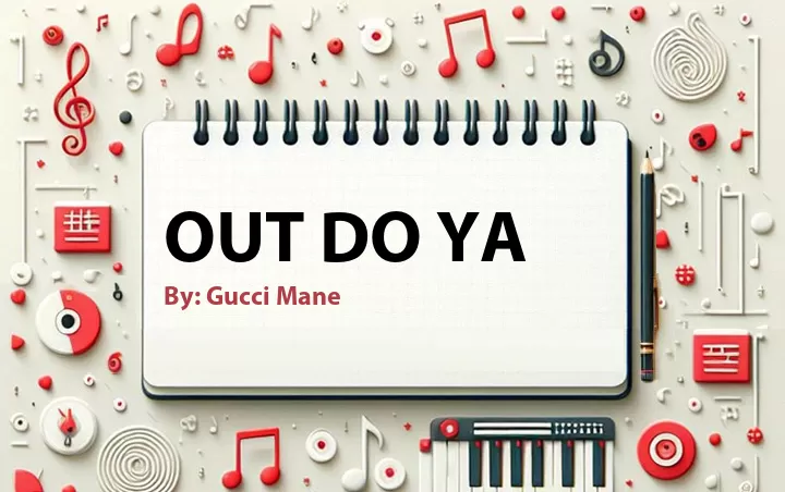 Lirik lagu: Out Do Ya oleh Gucci Mane :: Cari Lirik Lagu di WowKeren.com ?