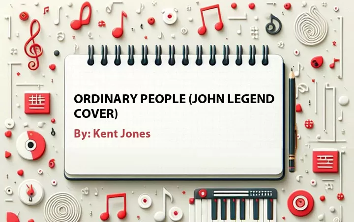 Lirik lagu: Ordinary People (John Legend Cover) oleh Kent Jones :: Cari Lirik Lagu di WowKeren.com ?
