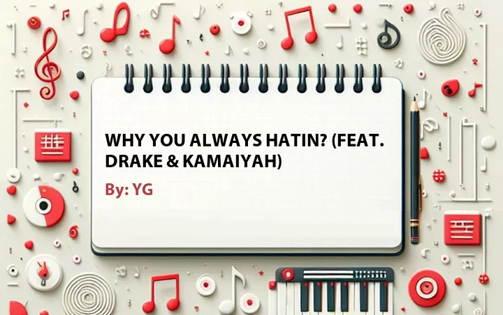 Lirik lagu: Why You Always Hatin? (Feat. Drake & Kamaiyah) oleh YG :: Cari Lirik Lagu di WowKeren.com ?