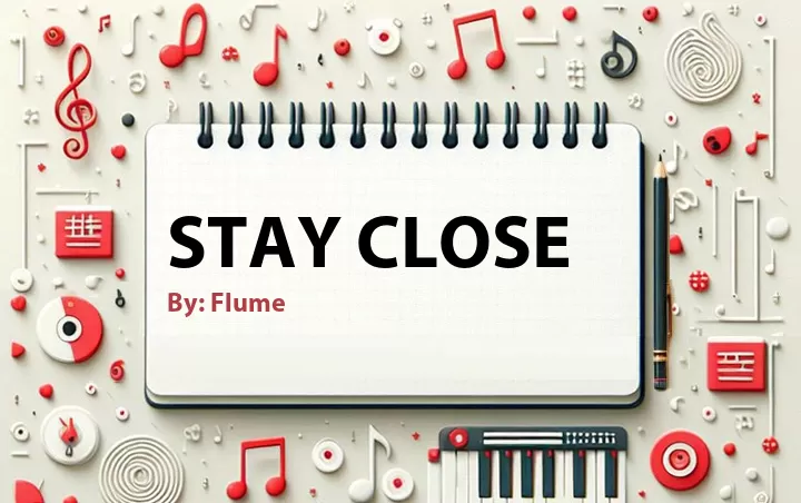 Lirik lagu: Stay Close oleh Flume :: Cari Lirik Lagu di WowKeren.com ?