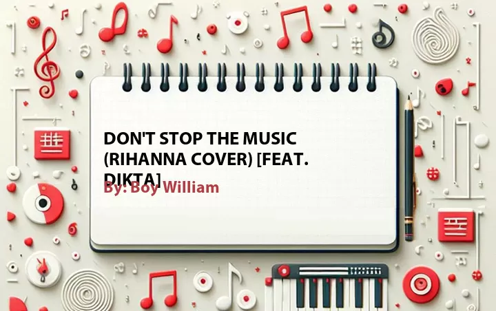 Lirik lagu: Don't Stop the Music (Rihanna Cover) [Feat. Dikta] oleh Boy William :: Cari Lirik Lagu di WowKeren.com ?