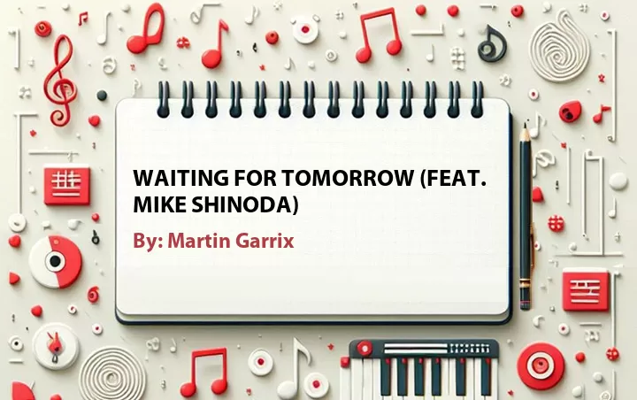 Lirik lagu: Waiting for Tomorrow (Feat. Mike Shinoda) oleh Martin Garrix :: Cari Lirik Lagu di WowKeren.com ?
