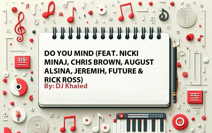 Lirik lagu: Do You Mind (Feat. Nicki Minaj, Chris Brown, August Alsina, Jeremih, Future & Rick Ross) oleh DJ Khaled :: Cari Lirik Lagu di WowKeren.com ?