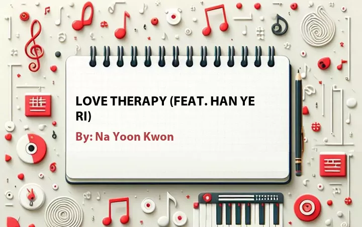 Lirik lagu: Love Therapy (Feat. Han Ye Ri) oleh Na Yoon Kwon :: Cari Lirik Lagu di WowKeren.com ?