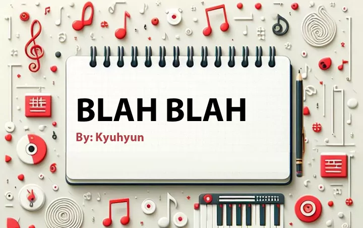 Lirik lagu: Blah Blah oleh Kyuhyun :: Cari Lirik Lagu di WowKeren.com ?