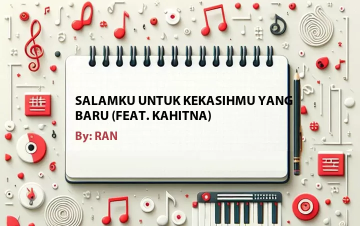 Lirik lagu: Salamku Untuk Kekasihmu Yang Baru (Feat. Kahitna) oleh RAN :: Cari Lirik Lagu di WowKeren.com ?