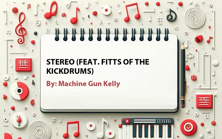 Lirik lagu: Stereo (Feat. Fitts of the Kickdrums) oleh Machine Gun Kelly :: Cari Lirik Lagu di WowKeren.com ?