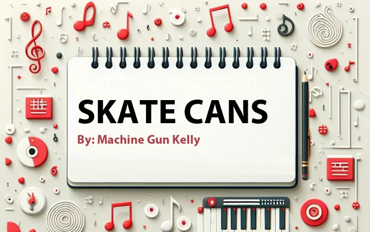 Lirik lagu: Skate Cans oleh Machine Gun Kelly :: Cari Lirik Lagu di WowKeren.com ?