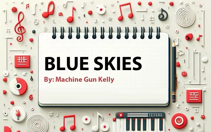 Lirik lagu: Blue Skies oleh Machine Gun Kelly :: Cari Lirik Lagu di WowKeren.com ?
