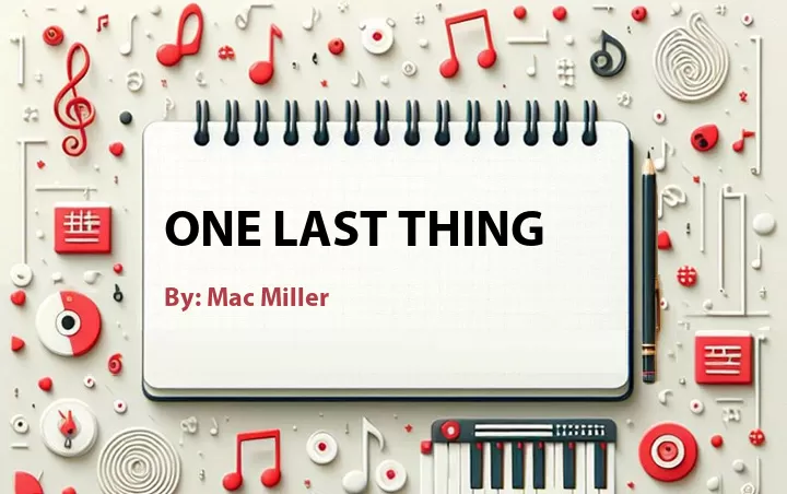 Lirik lagu: One Last Thing oleh Mac Miller :: Cari Lirik Lagu di WowKeren.com ?
