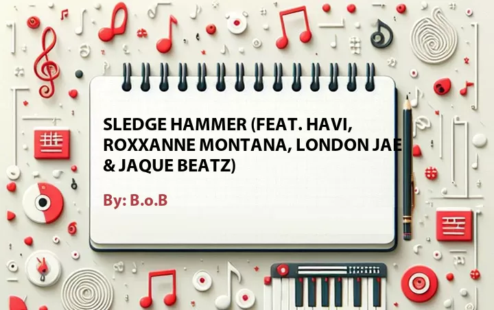 Lirik lagu: Sledge Hammer (Feat. Havi, Roxxanne Montana, London Jae & Jaque Beatz) oleh B.o.B :: Cari Lirik Lagu di WowKeren.com ?