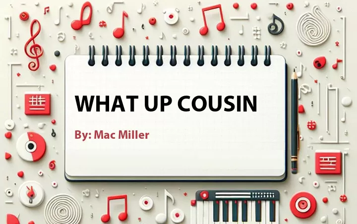 Lirik lagu: What Up Cousin oleh Mac Miller :: Cari Lirik Lagu di WowKeren.com ?