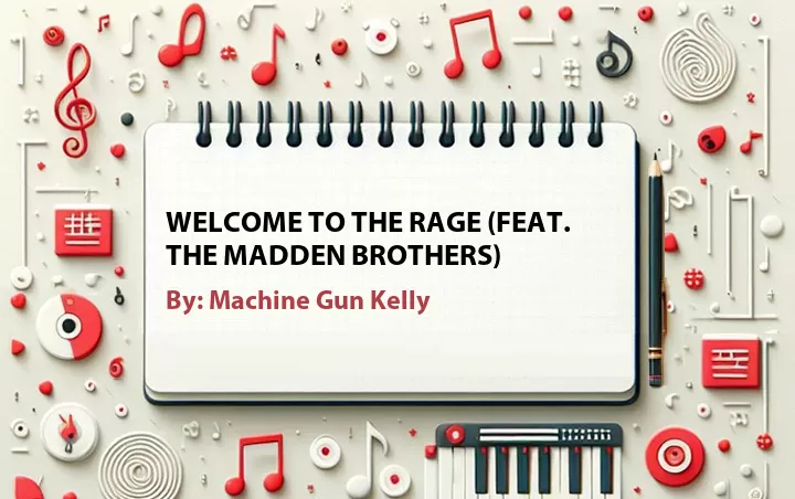 Lirik lagu: Welcome to the Rage (Feat. The Madden Brothers) oleh Machine Gun Kelly :: Cari Lirik Lagu di WowKeren.com ?