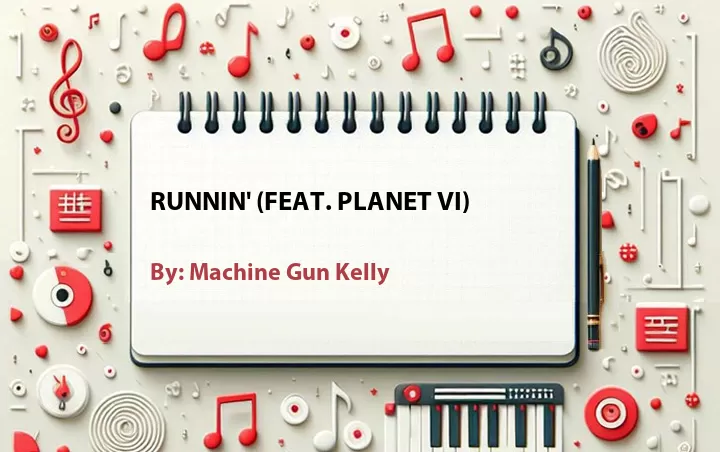 Lirik lagu: Runnin' (Feat. Planet VI) oleh Machine Gun Kelly :: Cari Lirik Lagu di WowKeren.com ?