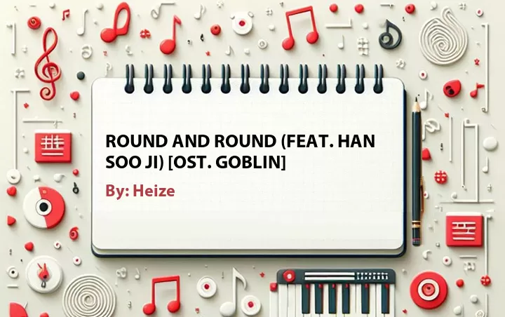 Lirik lagu: Round and Round (Feat. Han Soo Ji) [OST. Goblin] oleh Heize :: Cari Lirik Lagu di WowKeren.com ?