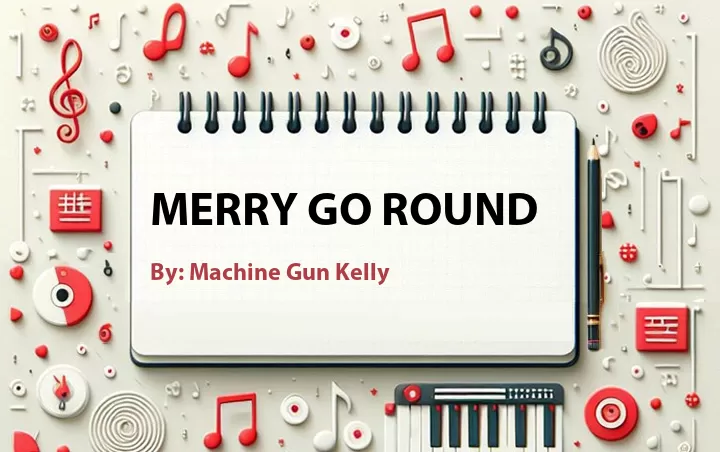 Lirik lagu: Merry Go Round oleh Machine Gun Kelly :: Cari Lirik Lagu di WowKeren.com ?