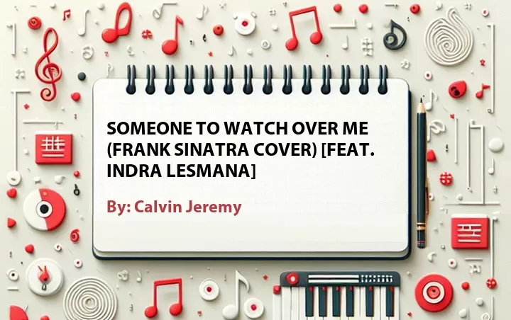 Lirik lagu: Someone to Watch Over Me (Frank Sinatra Cover) [Feat. Indra Lesmana] oleh Calvin Jeremy :: Cari Lirik Lagu di WowKeren.com ?