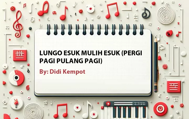 Lirik lagu: Lungo Esuk Mulih Esuk (Pergi Pagi Pulang Pagi) oleh Didi Kempot :: Cari Lirik Lagu di WowKeren.com ?