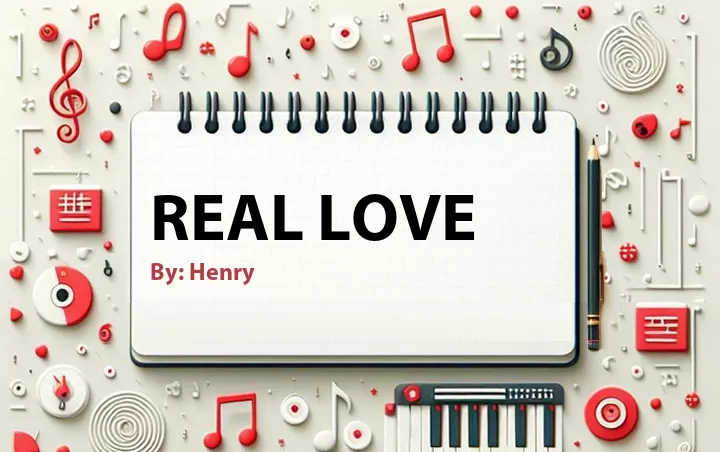 Lirik lagu: Real Love oleh Henry :: Cari Lirik Lagu di WowKeren.com ?