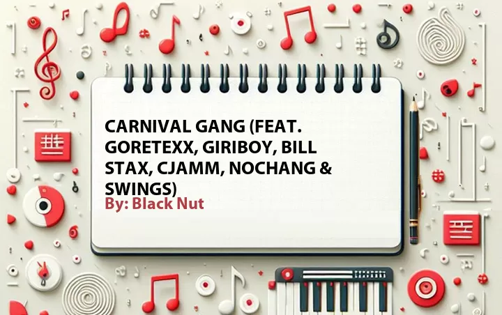 Lirik lagu: Carnival Gang (Feat. Goretexx, Giriboy, Bill Stax, Cjamm, Nochang & Swings) oleh Black Nut :: Cari Lirik Lagu di WowKeren.com ?